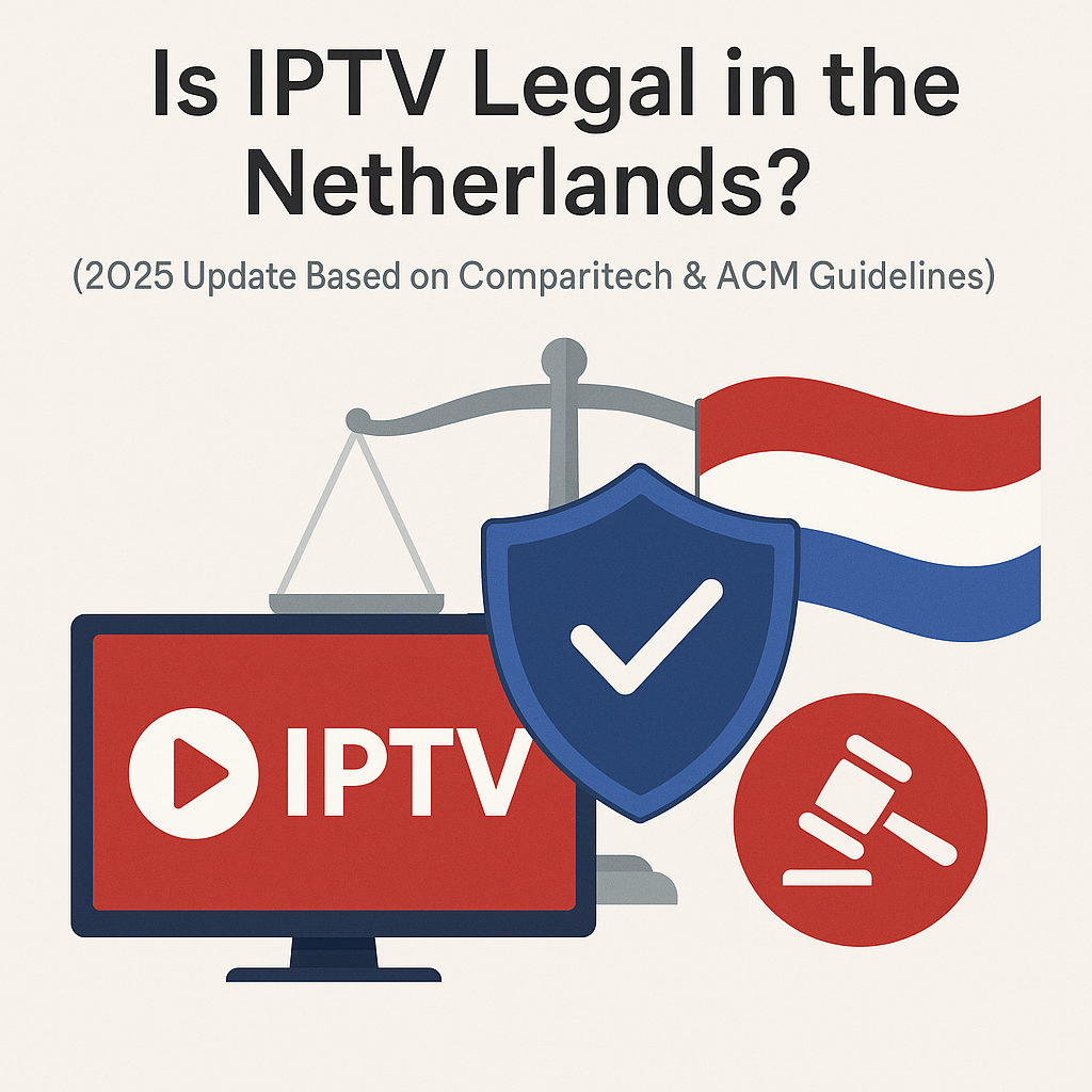 Is IPTV Legal in the Netherlands? (2025 Update Based on Comparitech & ACM Guidelines)