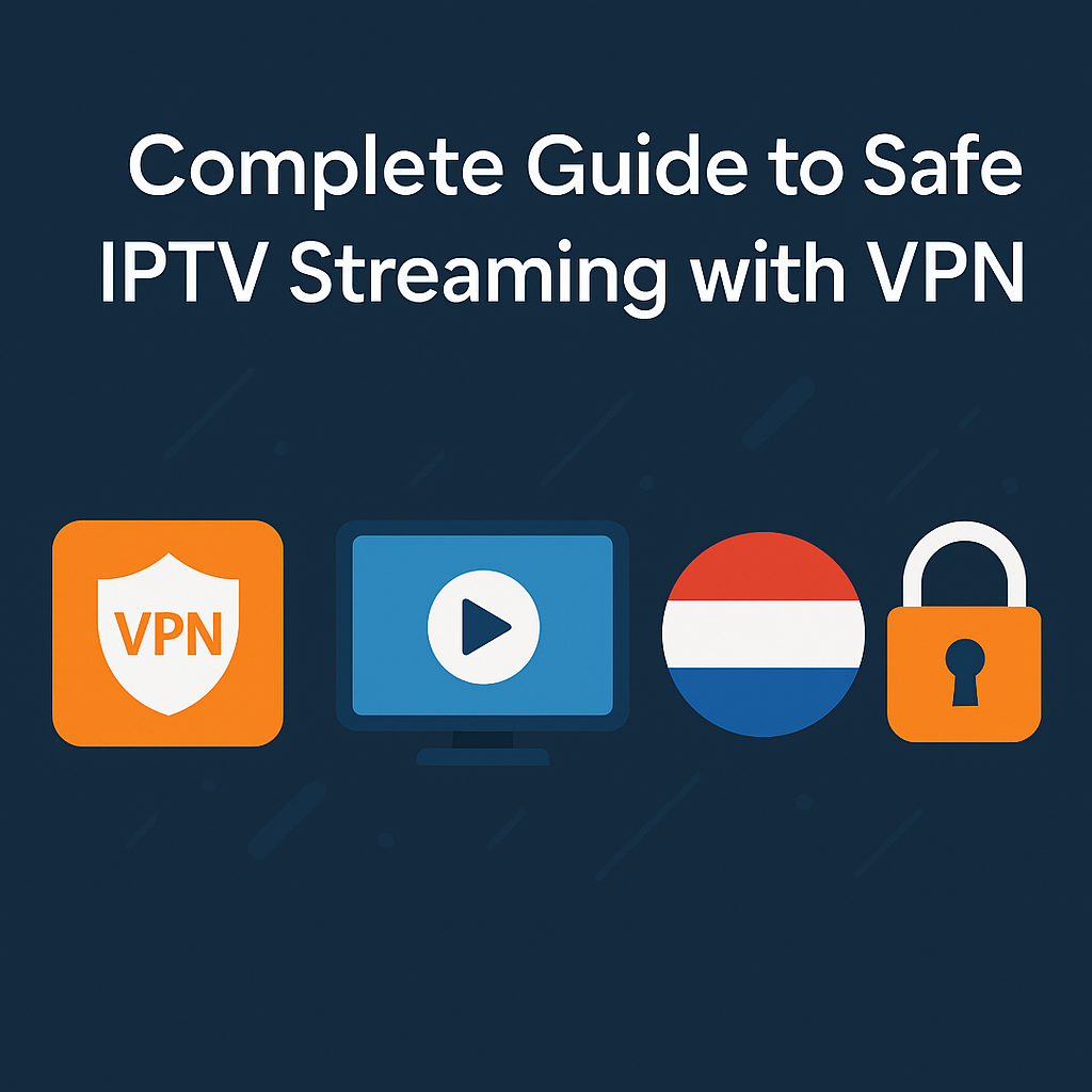 Complete Guide to Safe IPTV Streaming with VPN in the Netherlands (Backed by EFF)