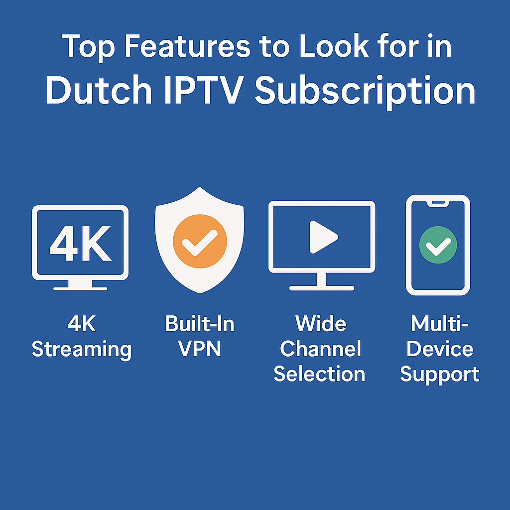 Top Features to Look for in a Dutch IPTV Subscription – Advice from TechRadar (Best IPTV Netherlands 2025)