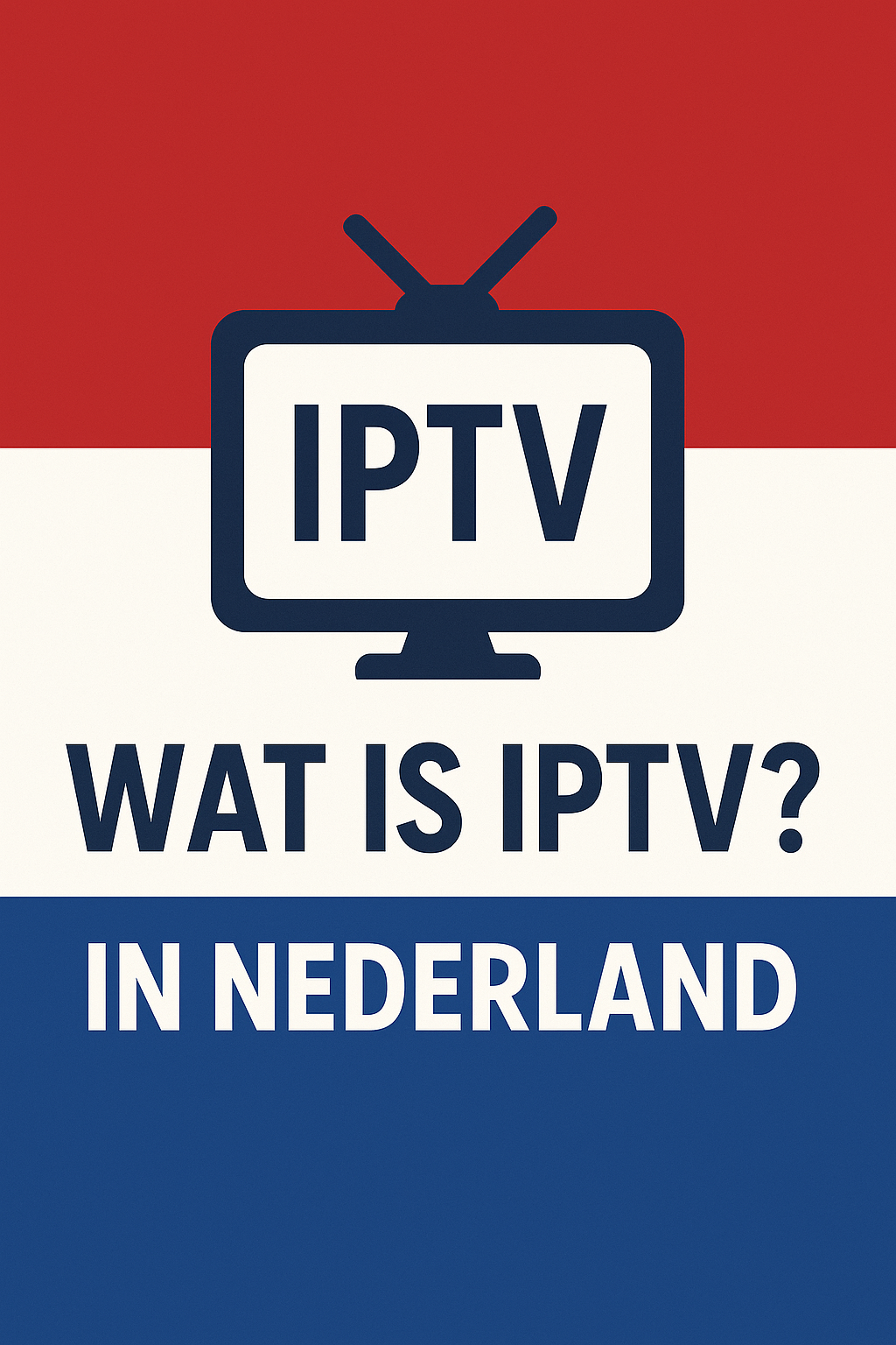 Wat is IPTV? Uitleg en voordelen in Nederland (2025)